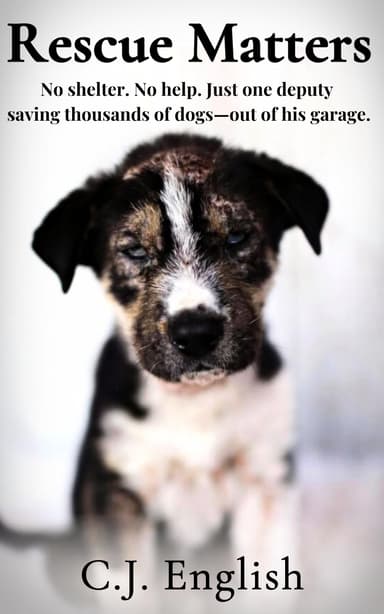 C.J. English - Rescue Matters: 4 Years. 4 Thousand Dogs. An Incredible True Story of Rescue and Redemption. Kindle Edition - Amazon