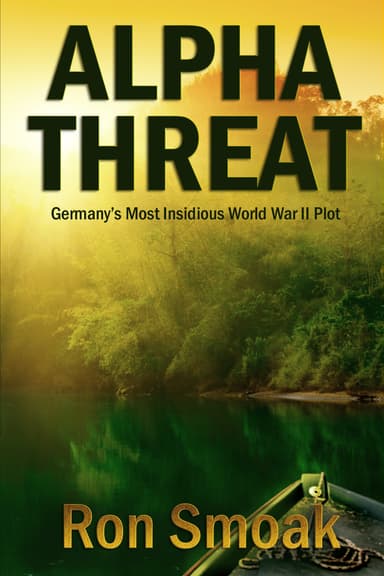 Ron Smoak - Alpha Threat : Germany's Most Insidious World War II Plot - Kindle Edition - Amazon