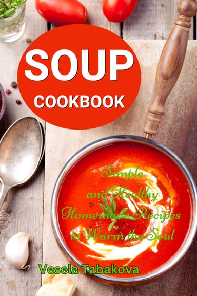 Vesela Tabakova - Soup Cookbook: Simple and Healthy Homemade Recipes to Warm the Soul - Kindle Edition - Amazon