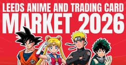 Leeds Anime and Trading Card Market Free Entry Ticket