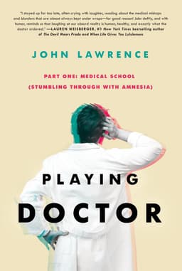 John Lawrence - PLAYING DOCTOR - Part One: Medical School: Stumbling through with amnesia - Kindle Edition