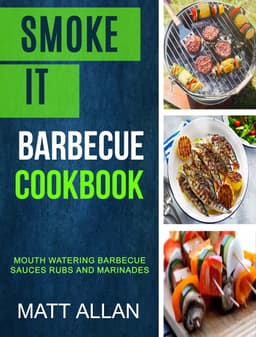 Smoke it: Barbecue Cookbook: Mouth Watering Barbecue Sauces Rubs And Marinades - Kindle edition