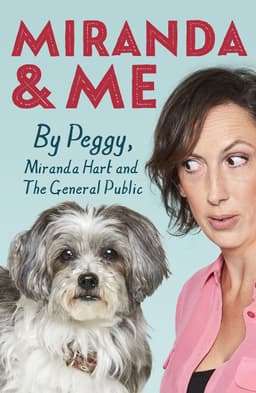 Miranda Hart - Miranda and Me. By Peggy, Miranda Hart & the general Public - Kindle Edition