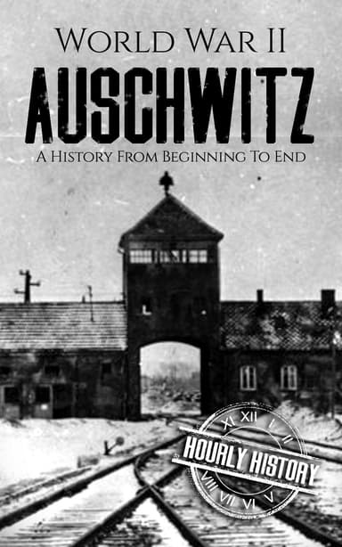 World War II Auschwitz: A History from Beginning to End (The Holocaust) - Kindle eBook - Amazon