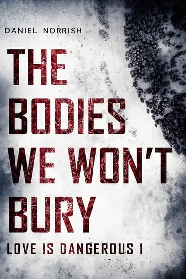 Daniel Norrish - The Bodies We Won't Bury: Love is Dangerous 1 - Kindle Edition - Amazon