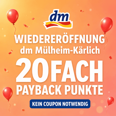 DM Lokal Mülheim-Kärlich Wiedereröffnung 20FACH PAYBACK Punkte kein Coupon Notwendig - PAYBACK
